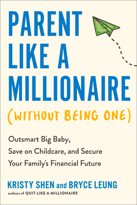Coperta cărții 'Parent Like a Millionaire (Without Being One): Outsmart Big Baby, Save on Childcare, and Secure Your Family's Financial'