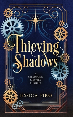 Thieving Shadows: A Steampunk Mystery Thriller - Jessica Piro