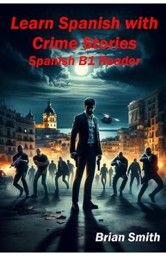 Coperta cărții 'Learn Spanish with Crime Stories: Spanish B1 Reader - Brian Smith'