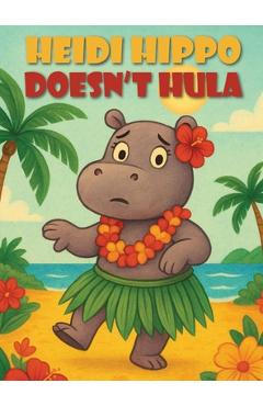 Coperta cărții 'Heidi Hippo Doesn't Hula - Sharon Petteway'