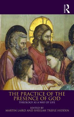 The Practice of the Presence of God: Theology as a Way of Life - Martin Laird