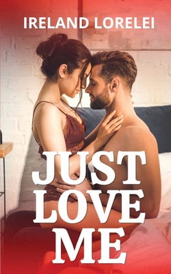Just Love Me - Ireland Lorelei