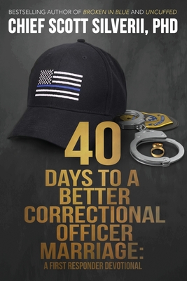 40 Days to a Better Correctional Officer Marriage - Scott Silverii