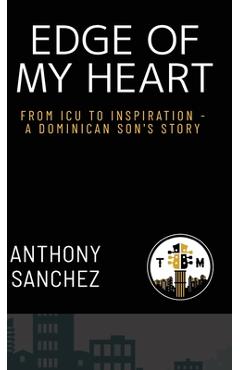 Coperta cărții 'Edge of My Heart: From ICU to Inspiration-A Dominican Son's Story - Anthony Sanchez'