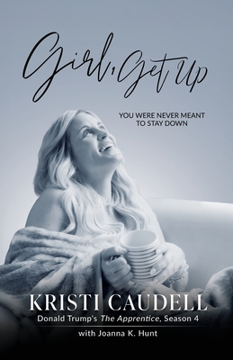 Girl, Get Up: You Were Never Meant to Stay Down - Kristi Caudell