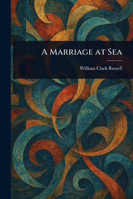 A Marriage at Sea - William Clark Russell
