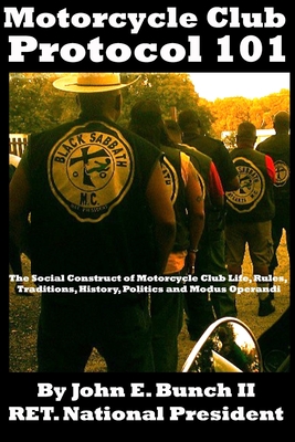 Motorcycle Club Protocol 101: The Social Construct of Motorcycle Club Life, Rules, Traditions, History, and Modus Operandi - Christin Chapman