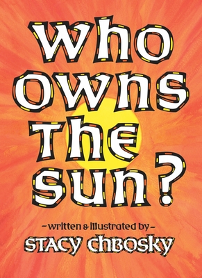 Who Owns the Sun? - Stacy Chbosky