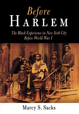 Before Harlem: The Black Experience in New York City Before World War I - Marcy S. Sacks