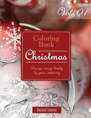 Fantasy Christmas: Gray Scale Photo Adult Coloring Book, Mind Relaxation Stress Relief Coloring Book Vol1: Series of coloring book for ad - Banana Leaves