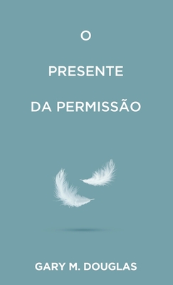 O Presente da permissão (Portuguese) - Gary M. Douglas