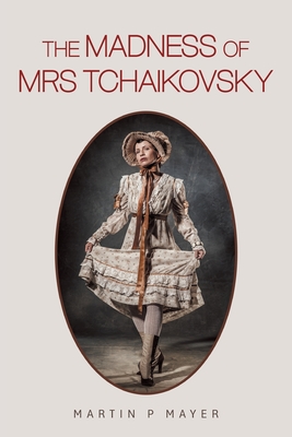 The Madness of Mrs Tchaikovsky - Martin P. Mayer