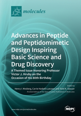 Advances in Peptide and Peptidomimetic Design Inspiring Basic Science and Drug Discovery: A Themed Issue Honoring Professor Victor J. Hruby on the Occ - Henry I. Mosberg
