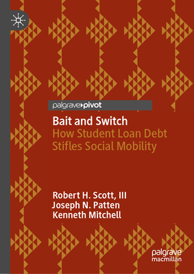 Bait and Switch: How Student Loan Debt Stifles Social Mobility - Robert H. Scott Iii