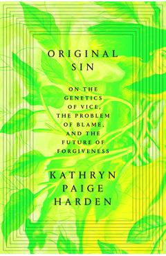Poza produsului Original Sin: On the Genetics of Vice, the Problem of Blame, and the Future of Forgiveness - Kathryn Paige Harden