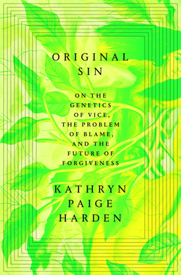 Coperta cărții 'Original Sin: On the Genetics of Vice, the Problem of Blame, and the Future of Forgiveness - Kathryn Paige Harden'