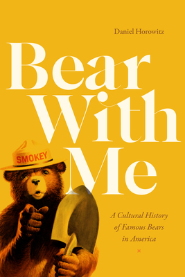 Bear with Me: A Cultural History of Famous Bears in America - Daniel Horowitz
