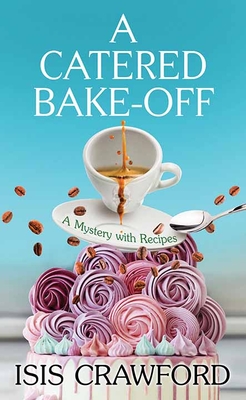 A Catered Bake-Off: A Mystery with Recipes - Isis Crawford