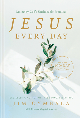 Jesus Every Day: Living by God's Unshakable Promises (a 100-Day Devotional) - Jim Cymbala