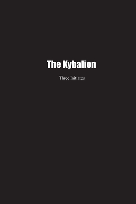 The Kybalion: A Study of the Hermetic Philosophy of Ancient Egypt and Greece - Three Initiates