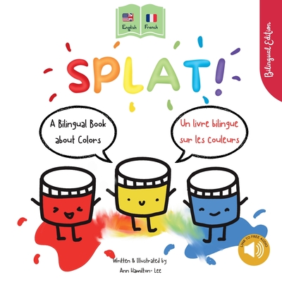 Splat! A Bilingual Story About Colors English - French - Ann Hamilton-lee