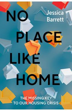 Coperta cărții 'No Place Like Home: The Missing Key to Our Housing Crisis - Jessica Barrett'