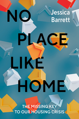Coperta cărții 'No Place Like Home: The Missing Key to Our Housing Crisis - Jessica Barrett'