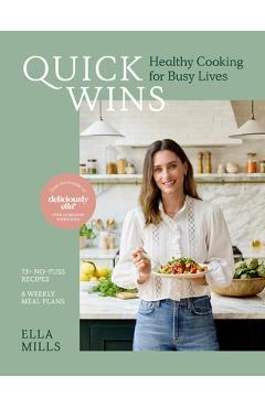 Poza produsului Quick Wins: Healthy Cooking for Busy Lives - Ella Mills
