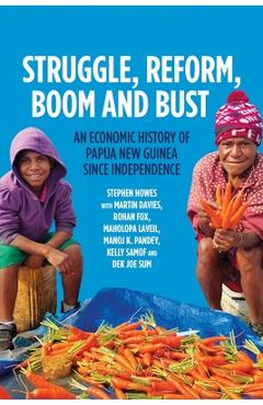 Poza produsului Struggle, Reform, Boom and Bust: An Economic History of Papua New Guinea since Independence - Stephen Howes