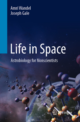 Life in Space: Astrobiology for Nonscientists - Amri Wandel