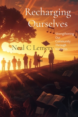 Recharging Ourselves: Strengthening Our Community Through Kindness - Neal C. Lemery