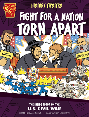 History Tipsters Fight for a Nation Torn Apart: The Inside Scoop on the U.S. Civil War - Earle Rice