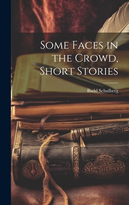Some Faces in the Crowd, Short Stories - Budd Schulberg