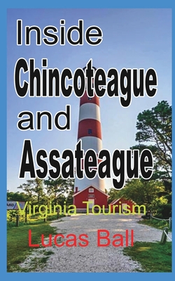 Inside Chincoteague and Assateague: Virginia Tourism - Lucas Ball