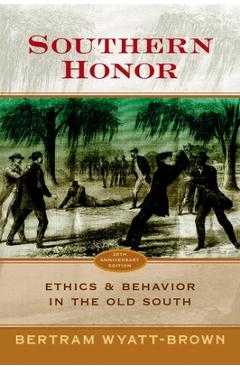 Coperta cărții 'Southern Honor: Ethics and Behavior in the Old South - Bertram Wyatt-brown'