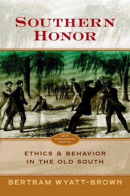 Southern Honor: Ethics and Behavior in the Old South - Bertram Wyatt-brown