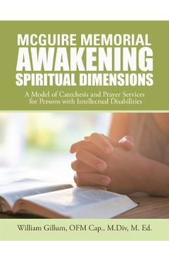 Poza produsului Mcguire Memorial Awakening Spiritual Dimensions: A Model of Catechesis and Prayer Services for Persons with Intellectual Disabilities - William Gillum Ofm Cap M. Div M. Ed