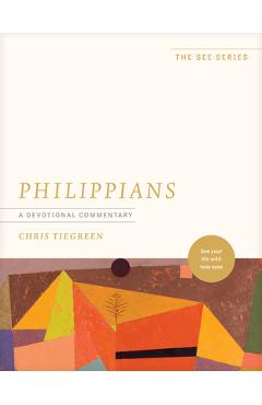 Coperta cărții 'Philippians: A Devotional Commentary: See Your Life with New Eyes - Chris Tiegreen'
