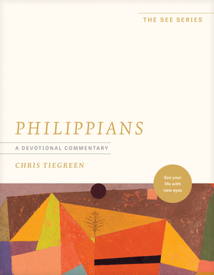 Philippians: A Devotional Commentary: See Your Life with New Eyes - Chris Tiegreen