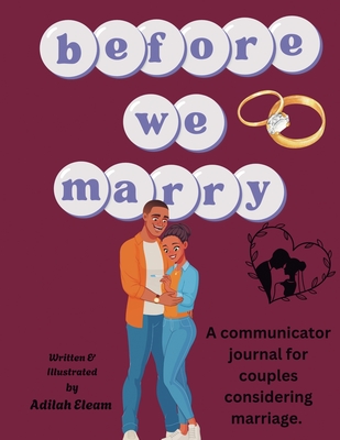 Before We Marry: A communicator journal for couples considering marriage. - Adilah Eleam