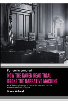 Coperta cărții 'Pattern Interrupted: How the Karen Read Trial Broke The Narrative Machine - Sarah M. Melland'