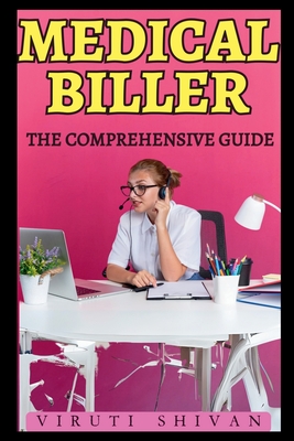 Medical Biller - The Comprehensive Guide - Viruti Shivan