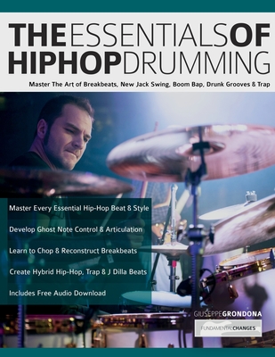 The Essentials of Hip-Hop Drumming: Master The Art of Breakbeats, New Jack Swing, Boom Bap, Drunk Grooves & Trap - Giuseppe Grondona