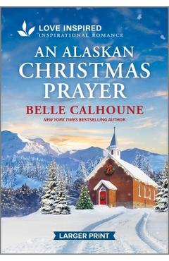 Poza produsului An Alaskan Christmas Prayer: An Uplifting Inspirational Romance - Belle Calhoune