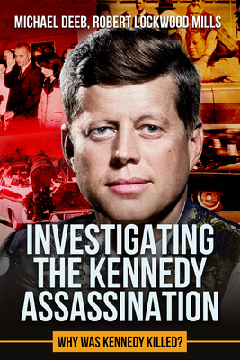 Investigating the Kennedy Assassination: Why Was Kennedy Killed? Volume 2 - Robert Lockwood Mills