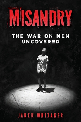Misandry: The War on Men Uncovered - Jared Whitaker