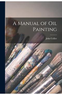 Coperta cărții 'A Manual of oil Painting - John Collier'