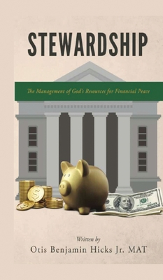 Stewardship: The Management of God's Resources for Financial Peace - Otis Benjamin Hicks