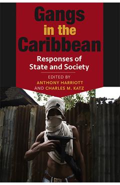 Coperta cărții 'Gangs in the Caribbean: Responses of State and Society - Anthony Harriott'