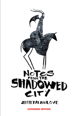 Notes from the Shadowed City Expanded Edition - Jeffrey Alan Love